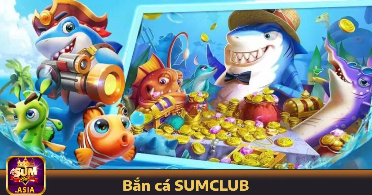 Điểm nổi bật khi chơi Bắn cá SUMCLUB