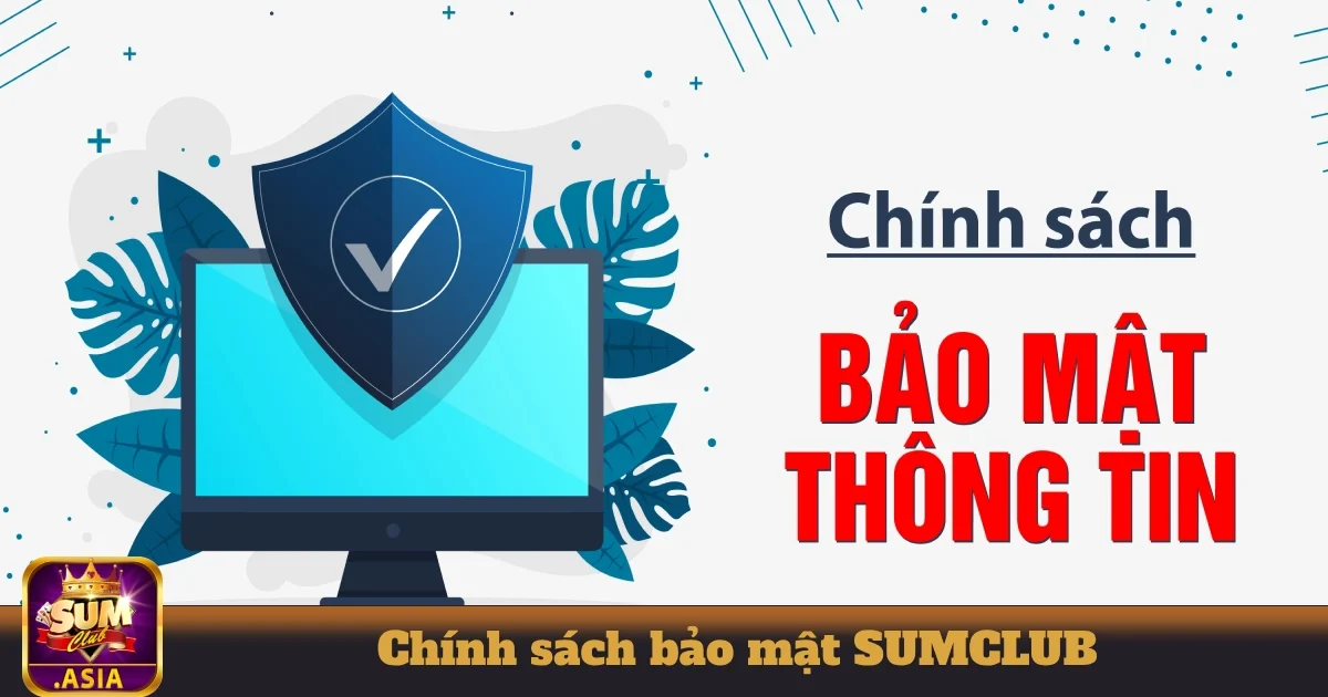 Chính sách bảo mật SUMCLUB: Chúng tôi bảo vệ dữ liệu người dùng như thế nào?