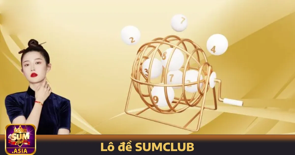 Lý do bạn nên chọn Lô đề SUMCLUB